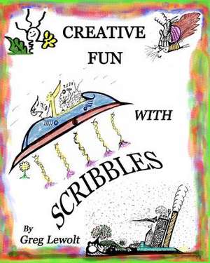 Creative Fun with Scribbles de Greg Lewolt