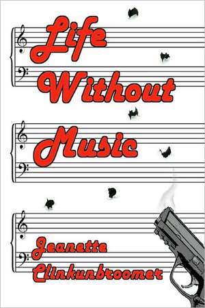 Life Without Music: Great for Bible Study or Family Fun de Jeanette Clinkunbroomer