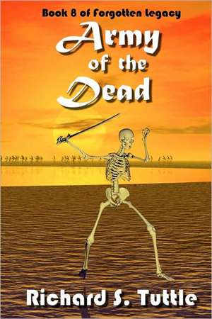 Army of the Dead: Volume 8 of Forgotten Legacy de Richard S. Tuttle