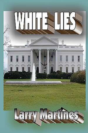 White Lies: Government Cover-Up de Larry Martines