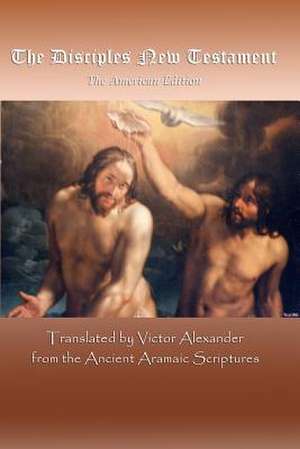 The Disciples New Testament de Victor Alexander