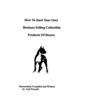 How to Start Your Own Business Selling Collectible Products of Boxers de Gail Forsyth