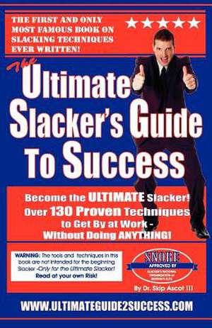 The Ultimate Slacker's Guide to Success de Dr Skip Ascot III