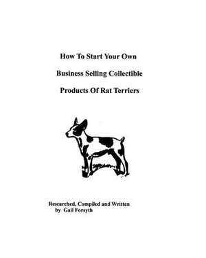 How to Start Your Own Business Selling Collectible Products of Rat Terriers de Gail Forsyth