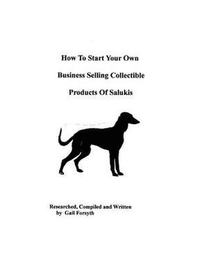 How to Start Your Own Business Selling Collectible Products of Salukis de Gail Forsyth