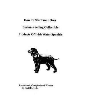 How to Start Your Own Business Selling Collectible Products of Irish Water Spaniels de Gail Forsyth