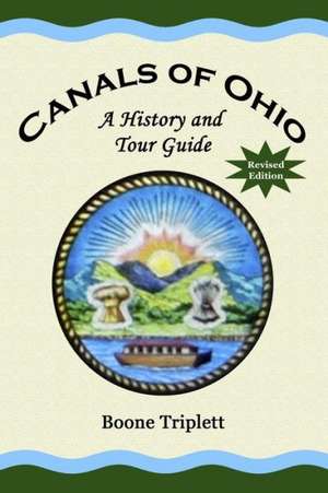 Canals of Ohio: A History and Tour Guide de Boone Triplett