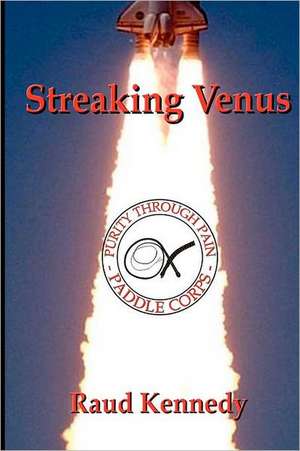 Streaking Venus: One Man's Journey from Sinner to Saint de Raud Kennedy