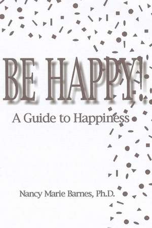 Be Happy! de Nancy Marie Barnes Ph. D.