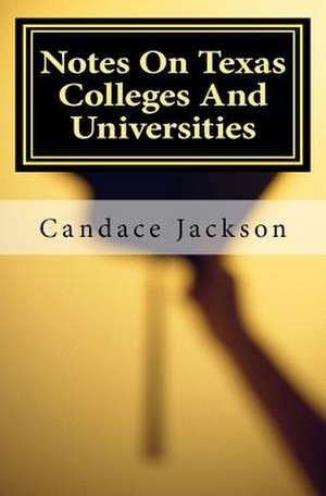 Notes on Texas Colleges and Universities de Candace R. Jackson