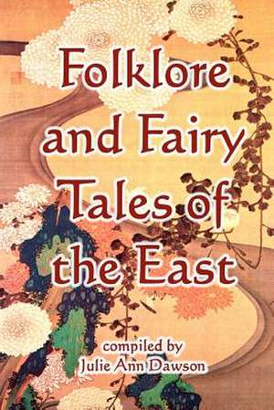 Folklore and Fairy Tales of the East de Julie Ann Dawson