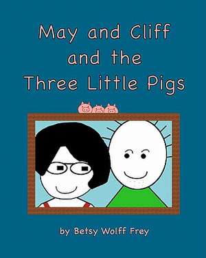 May and Cliff and the Three Little Pigs: Living with Pedophiles de Betsy Wolff Frey