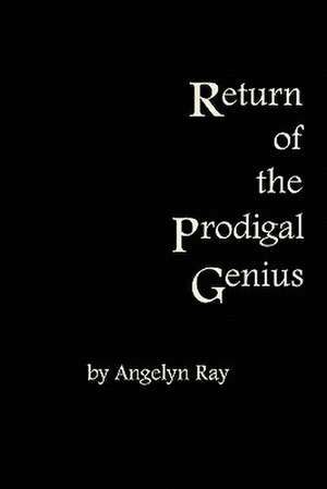 Return of the Prodigal Genius: Extravagant Love de Angelyn Ray