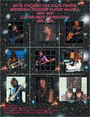 Have You Seen the Stars Tonite: The Jefferson Starship Flight Manual 1974-1978 & J.S. the Next Generation 1992-2007 de Craig Fenton