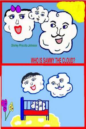 Who Is Sammy the Cloud? de Shirley Priscilla Johnson