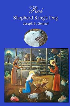 Roi Shepherd King's Dog: How Did We Ever Get to the Way We Are Now? de Joseph B. Gentzel