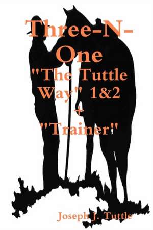 Three-N-One: The Tuttle Way 1&2 +Trainer de Joseph J. Tuttle