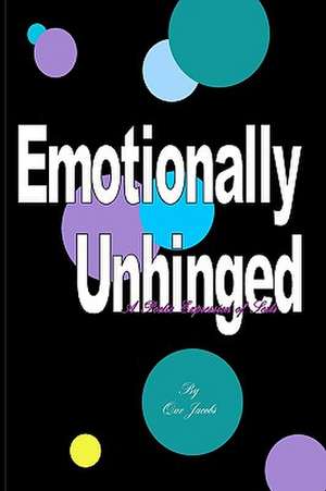 Emotionally Unhinged: A Poetic Expression of Sorts de Que Jacobs