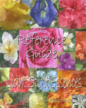 The Reference Guide to Light Spirit Essences de Patricia Caswell