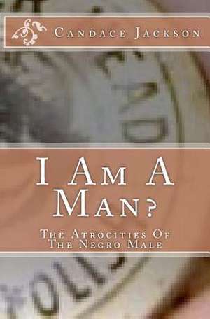 I Am a Man? de Candace R. Jackson