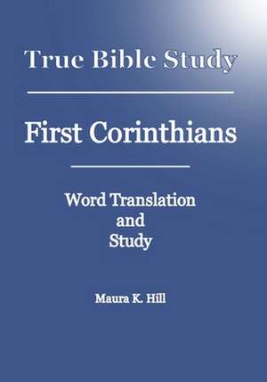 True Bible Study - First Corinthians de Maura K. Hill