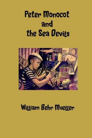 Peter Monocot and the Sea Devils: How to Train Your Husband to Be the Spouse You've Always Wanted Him to Be de Mueller, William Behr