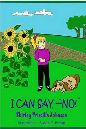 I Can Say, No! de Shirley Priscilla Johnson