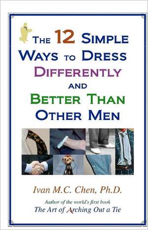 The 12 Simple Ways to Dress Differently and Better Than Other Men: An Unofficial Behind-The-Scenes Guide to Disneyland Park de Ivan M. C. Chen