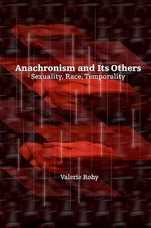 Anachronism and Its Others: Sexuality, Race, Temporality de Valerie Rohy