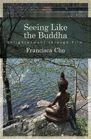 Seeing Like the Buddha de Francisca Cho