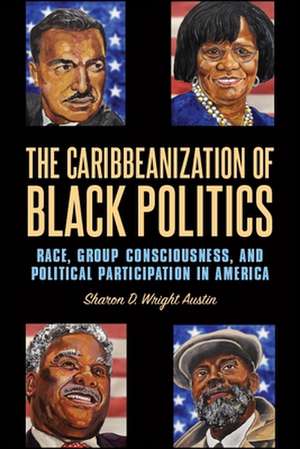 The Caribbeanization of Black Politics de Wright Austin, Sharon D.