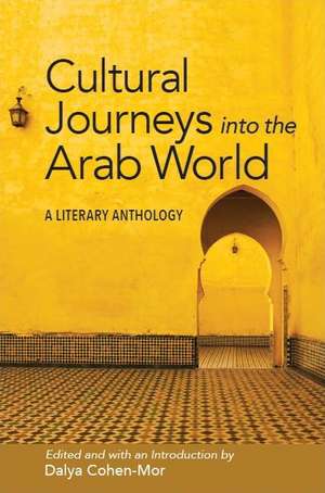 Cultural Journeys Into the Arab World: A Literary Anthology