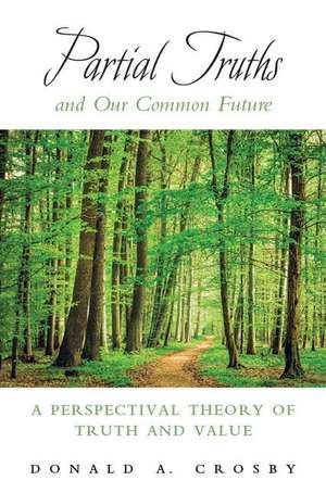 Partial Truths and Our Common Future de Donald A. Crosby