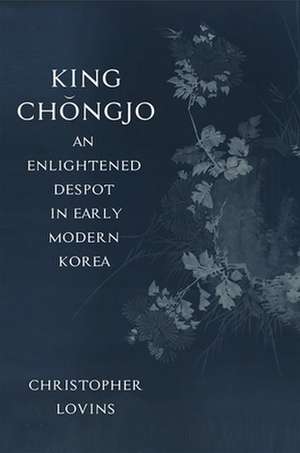 King Chongjo, an Enlightened Despot in Early Modern Korea