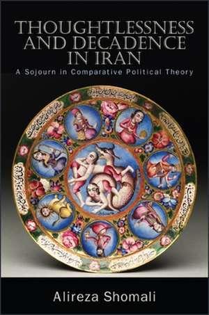 Thoughtlessness and Decadence in Iran: A Sojourn in Comparative Political Theory