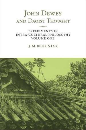 John Dewey and Daoist Thought: Experiments in Intra-Cultural Philosophy, Volume One