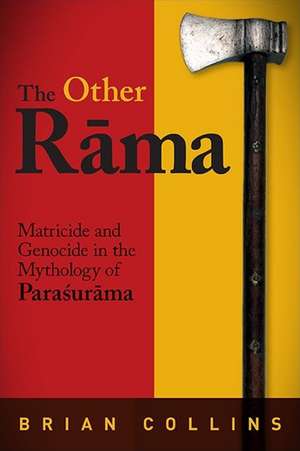 The Other R&#257;ma: Matricide and Genocide in the Mythology of Para&#347;ur&#257;ma