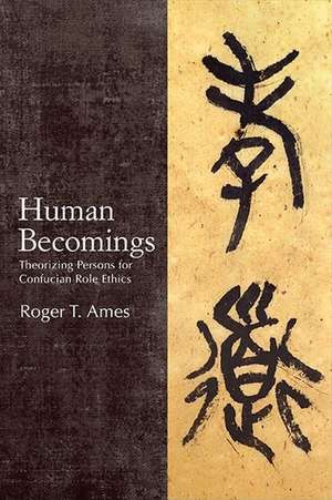 Human Becomings de Roger T. Ames