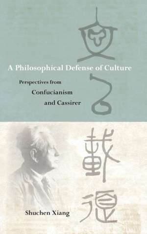 A Philosophical Defense of Culture: Perspectives from Confucianism and Cassirer