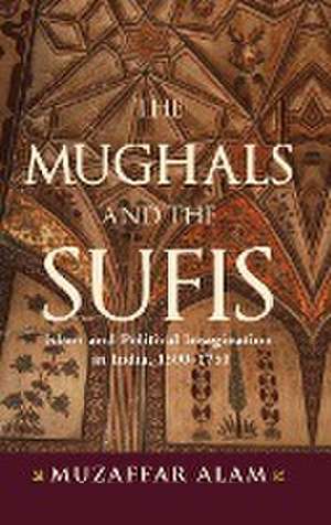 The Mughals and the Sufis de Muzaffar Alam