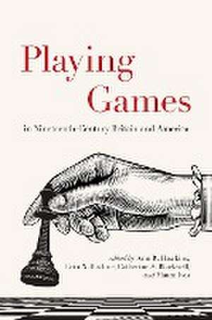 Playing Games in Nineteenth-Century Britain and America de Erin N. Bistline