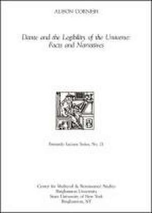 Dante and the Legibility of the Universe: Facts and Narratives de Alison Cornish