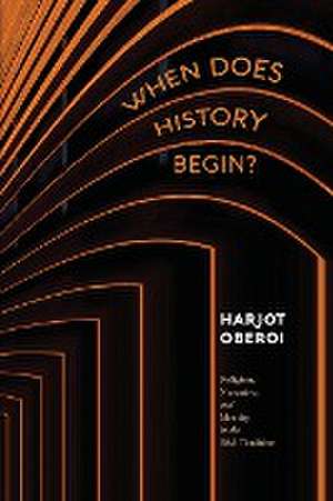 When Does History Begin? de Harjot Oberoi