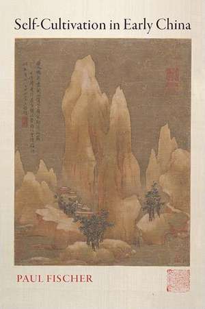 Self-Cultivation in Early China de Paul Fischer