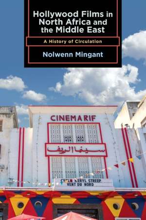 Hollywood Films in North Africa and the Middle East de Nolwenn Mingant