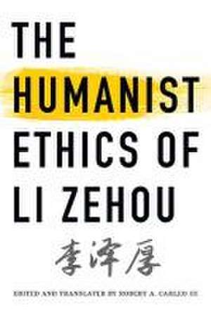 The Humanist Ethics of Li Zehou de Zehou Li