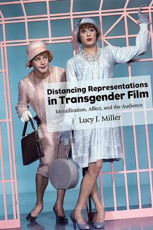 Distancing Representations in Transgender Film de Lucy J. Miller