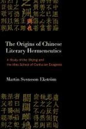 The Origins of Chinese Literary Hermeneutics de Martin Svensson Ekström