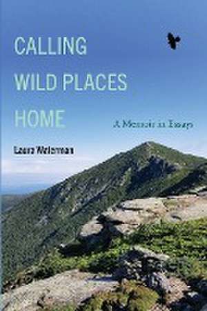 Calling Wild Places Home de Laura Waterman