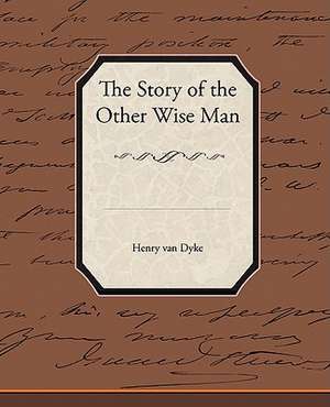 The Story of the Other Wise Man de Henry Van Dyke